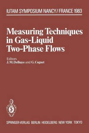 Measuring Techniques in Gas-Liquid Two-Phase Flows: Symposium, Nancy, France July 5–8, 1983 de J.M. Delhaye