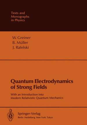 Quantum Electrodynamics of Strong Fields: With an Introduction into Modern Relativistic Quantum Mechanics de Walter Greiner