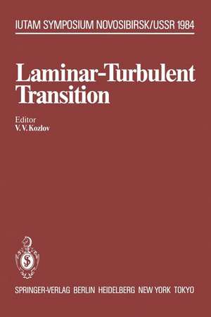 Laminar-Turbulent Transition: Symposium, Novosibirsk, USSR July 9–13, 1984 de Victor V. Kozlov