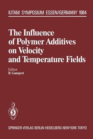 The Influence of Polymer Additives on Velocity and Temperature Fields: Symposium Universität — GH — Essen, Germany, June 26–28, 1984 de Bernhard Gampert