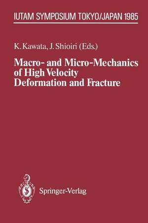 Macro- and Micro-Mechanics of High Velocity Deformation and Fracture: IUTAM Symposium on MMMHVDF Tokyo, Japan, August 12–15, 1985 de Kozo Kawata