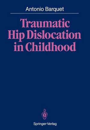 Traumatic Hip Dislocation in Childhood de Antonio Barquet