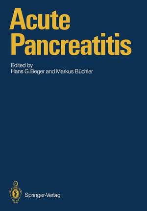 Acute Pancreatitis: Research and Clinical Management de Hans G. Beger