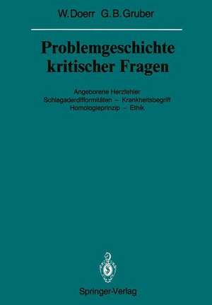 Problemgeschichte kritischer Fragen: Angeborene Herzfehler Schlagaderdifformitäten — Krankheitsbegriff Homologieprinzip — Ethik de Wilhelm Doerr