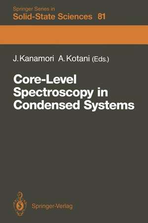 Core-Level Spectroscopy in Condensed Systems: Proceedings of the Tenth Taniguchi International Symposium, Kashikojima, Japan, October 19–23, 1987 de Junjiro Kanamori