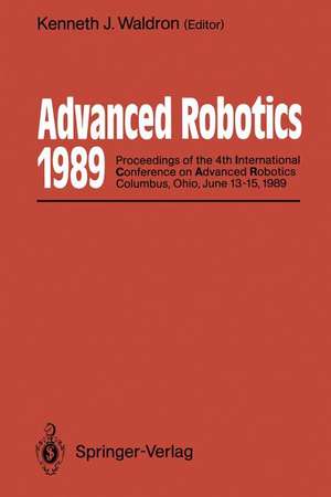 Advanced Robotics: 1989: Proceedings of the 4th International Conference on Advanced Robotics Columbus, Ohio, June 13–15, 1989 de Kenneth J. Waldron