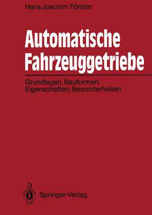 Automatische Fahrzeuggetriebe: Grundlagen, Bauformen, Eigenschaften, Besonderheiten de Hans J. Förster