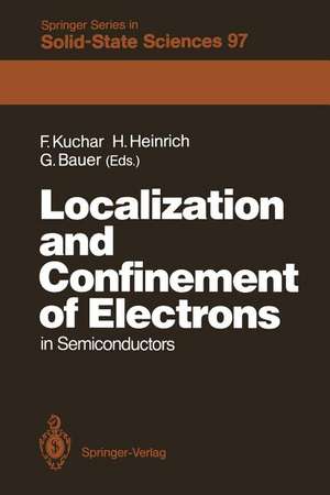 Localization and Confinement of Electrons in Semiconductors: Proceedings of the Sixth International Winter School, Mauterndorf, Austria, February 19–23, 1990 de Friedemar Kuchar