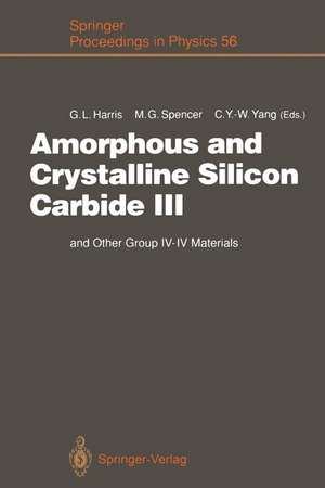 Amorphous and Crystalline Silicon Carbide III: and Other Group IV — IV Materials. Proceedings of the 3rd International Conference, Howard University, Washington, D. C., April 11 – 13, 1990 de Gary L. Harris