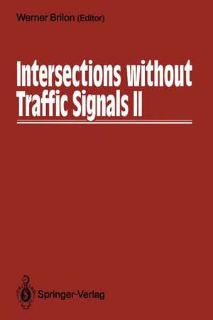 Intersections without Traffic Signals II: Proceedings of an International Workshop, 18–19 July, 1991 in Bochum, Germany de Werner Brilon