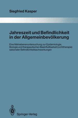 Jahreszeit und Befindlichkeit in der Allgemeinbevölkerung: Eine Mehrebenenuntersuchung zur Epidemiologie, Biologie und therapeutischen Beeinflußbarkeit (Lichttherapie) saisonaler Befindlichkeitsschwankungen de Siegfried Kasper