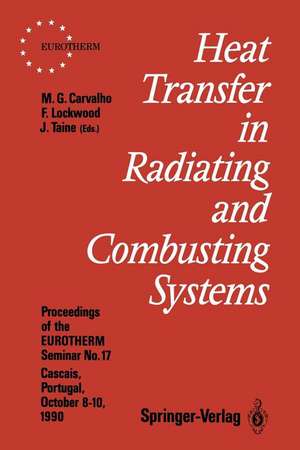 Heat Transfer in Radiating and Combusting Systems: Proceedings of EUROTHERM Seminar No. 17, 8–10 October 1990, Cascais, Portugal de Maria G. Carvalho