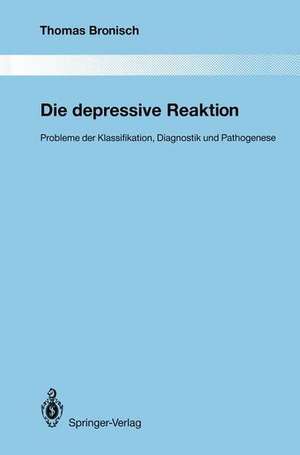 Die depressive Reaktion: Probleme der Klassifikation, Diagnostik und Pathogenese de Thomas Bronisch