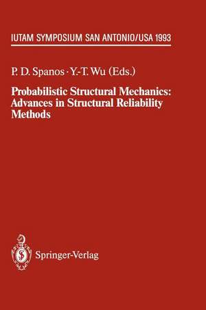 Probabilistic Structural Mechanics: Advances in Structural Reliability Methods: IUTAM Symposium, San Antonio, Texas, USA June 7–10,1993 de Pol D. Spanos