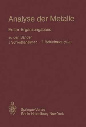 Analyse der Metalle: Erster Ergänzungsband zu den Bänden I Schiedsanalysen · II Betriebsanalysen de Chemikerausschuß der GDMB <Gesellschaft DeutscherMetallhütten- und Bergleute e.V.>