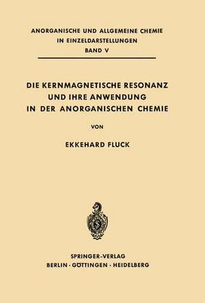 Die Kernmagnetische Resonanz und Ihre Anwendung in der Anorganischen Chemie de Ekkehard Fluck