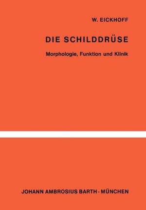 Die Schilddrüse: Morphologie, Funktion und Klinik de W. Eickhoff