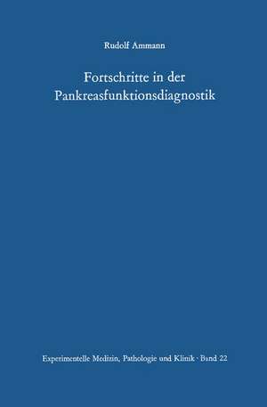 Fortschritte in der Pankreasfunktionsdiagnostik: Beitrag zum Problem der Diagnose von subakut-chronischen Pankreasaffektionen unter spezieller Berücksichtigung der Stuhlenzymmethode und des Pankreozymin-Secretintests de R. Ammann