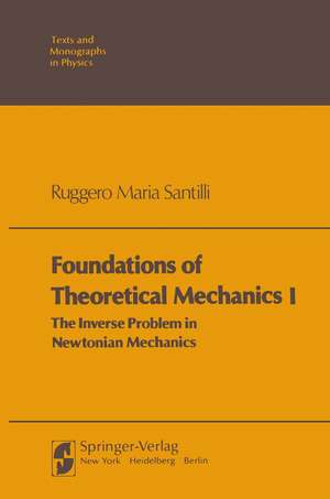 Foundations of Theoretical Mechanics I: The Inverse Problem in Newtonian Mechanics de Ruggero Maria Santilli