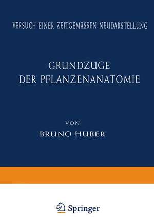 Grundzüge der Pflanzenanatomie: Versuch einer Zeitgemässen Neudarstellung de Bruno Huber