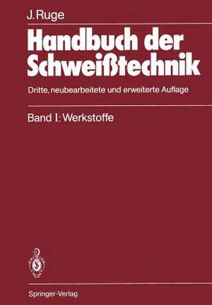 Handbuch der Schweißtechnik: Band I: Werkstoffe de Jürgen Ruge