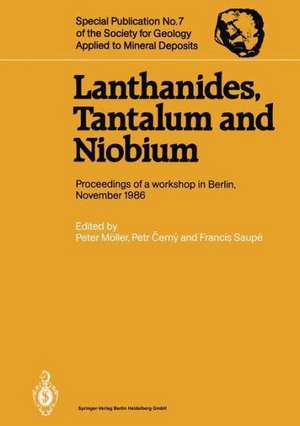 Lanthanides, Tantalum and Niobium: Mineralogy, Geochemistry, Characteristics of Primary Ore Deposits, Prospecting, Processing and Applications Proceedings of a workshop in Berlin, November 1986 de Peter Möller