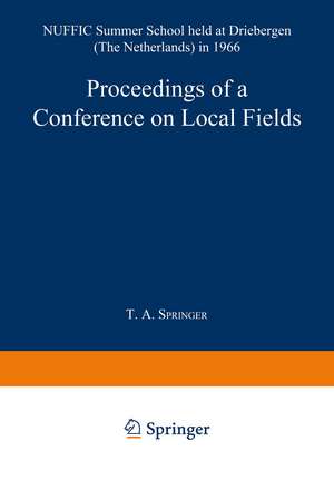 Proceedings of a Conference on Local Fields: NUFFIC Summer School held at Driebergen (The Netherlands) in 1966 de T. A. Springer