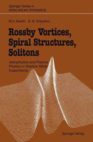 Rossby Vortices, Spiral Structures, Solitons: Astrophysics and Plasma Physics in Shallow Water Experiments de Mikhail V. Nezlin