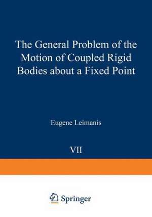 The General Problem of the Motion of Coupled Rigid Bodies about a Fixed Point de Eugene Leimanis