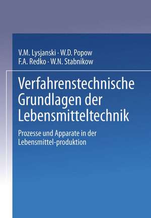 Verfahrenstechnische Grundlagen der Lebensmitteltechnik: Prozesse und Apparate in der Lebensmittelproduktion de W.M. Lysjanski