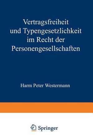 Vertragsfreiheit und Typengesetzlichkeit im Recht der Personengesellschaften de Harm P. Westermann