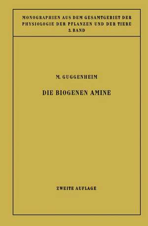 Die Biogenen Amine: und ihre Bedeutung für die Physiologie und Pathologie des Pflanzlichen und Tierischen Stoffwechsels de Markus Guggenheim