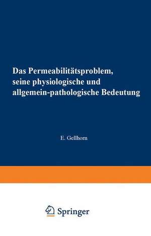 Das Permeabilitätsproblem: Seine Physiologische und Allgemein-Pathologische Bedeutung de Ernst Gellhorn