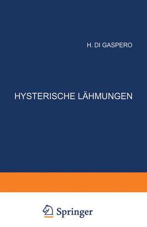 Hysterische Lähmungen: Studien über ihre Pathophysiologie und Klinik Heft 3 de H. di Gaspero