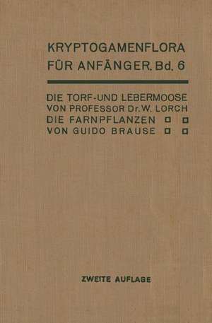 Die Torf- und Lebermoose / Die Farnpflanzen: Pteridophyta de Wilhelm Lorch