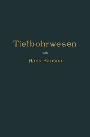 Die Bergwerksmaschinen. Eine Sammlung von Handbüchern für Betriebsbeamte: Erster Band. Das Tiefbohrwesen de Hans Bansen