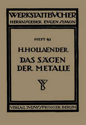 Das Sägen der Metalle: Konstruktion und Arbeitsbedingungen der Sägeblätter Auswahl der Maschinen de H. Hollaender