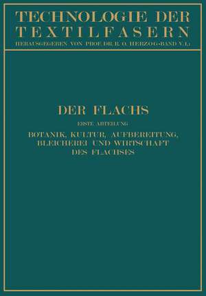 Der Flachs: Erste Abteilung Botanik, Kultur, Aufbereitung Bleicherei und Wirtschaft des Flachses de W. Kind