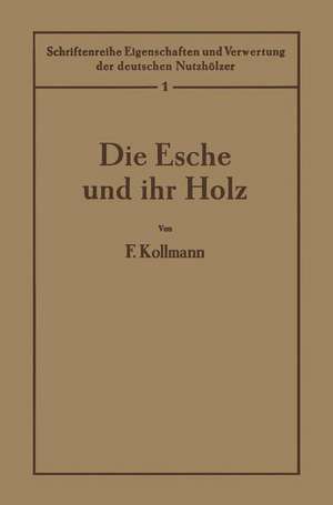 Die Esche und ihr Holz: 1. Band de F. Kollmann