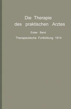 Die Therapie des praktischen Arztes: Erster Band Therapeutische Fortbildung 1914 de R. Bárány