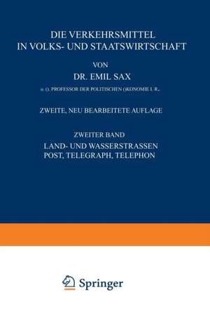 Land- und Wasserstrassen Post, Telegraph, Telephon: Zweiter Band de Emil Sax