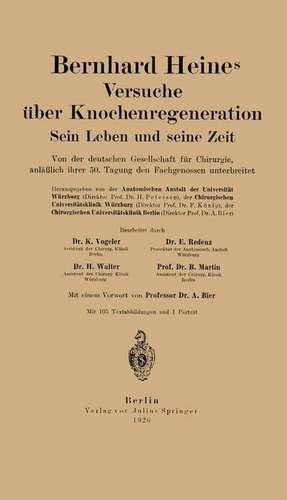 Bernhard Heines Versuche über Knochenregeneration: Sein Leben und seine Zeit Von der deutschen Gesellschaft für Chirurgie, anläßlich ihrer 50. Tagung den Fachgenossen unterbreitet de Karl Vogeler