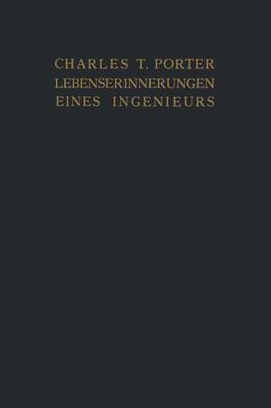 Lebenserinnerungen eines Ingenieurs: Gesammelte Beiträge zu „Power“ und „American Machinist“ de Charles T. Porter