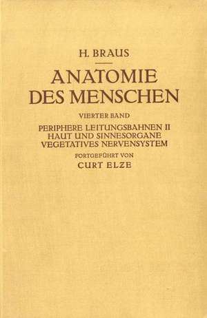 Anatomie des Menschen. Ein Lehrbuch für Studierende und Ärƶte: Vierter Band Periphere Leitungsbahnen II Haut und Sinnesorgane Vegetatives Nervensystem de Hermann Braus