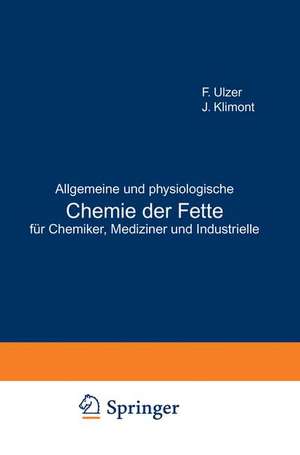 Allgemeine und physiologische Chemie der Fette für Chemiker, Mediziner und Industrielle de F. Ulzer