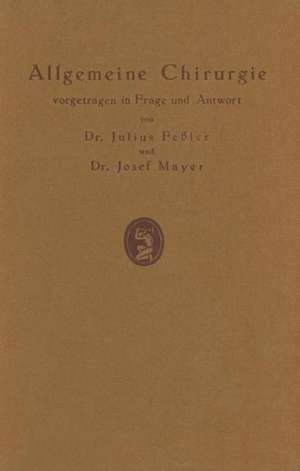 Allgemeine Chirurgie vorgetragen in Frage und Antwort, nebst einigen Kapiteln über Frakturen, Luxationen und Hernien de J. Feßler