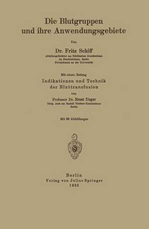 Die Blutgruppen und ihre Anwendungsgebiete: Indikation und Technik der Bluttransfusion de Fritz Schiff