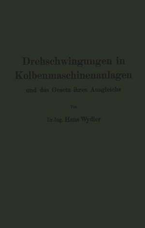 Drehschwingungen in Kolbenmaschinenanlagen und das Gesetz ihres Ausgleichs de Hans Wydler