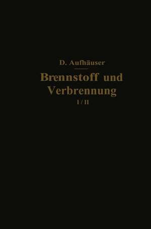 Brennstoff und Verbrennung: I. Teil: Brennstoff de D. Aufhäuser