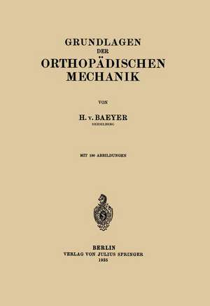 Grundlagen der Orthopädischen Mechanik de H. von Baeyer